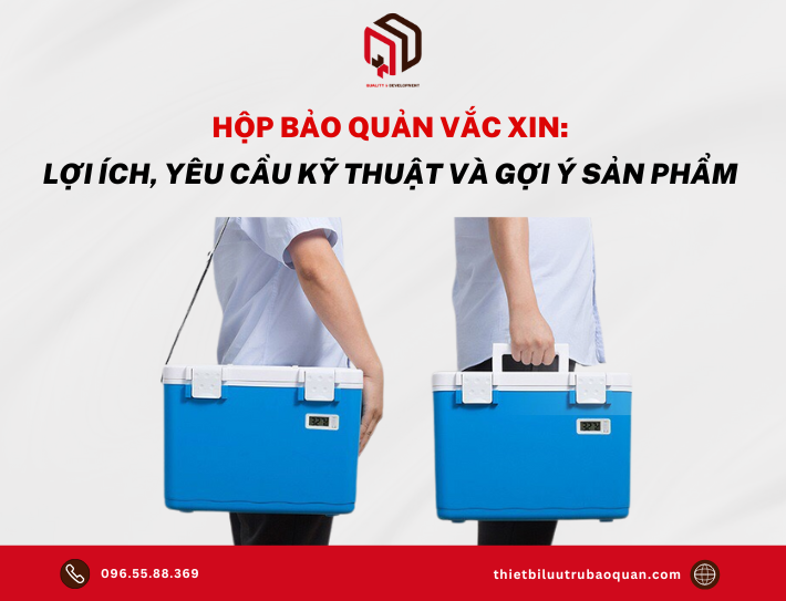 Hộp bảo quản vắc xin: Lợi ích, yêu cầu kỹ thuật và gợi ý sản phẩm