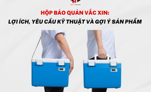 Hộp bảo quản vắc xin: Lợi ích, yêu cầu kỹ thuật và gợi ý sản phẩm